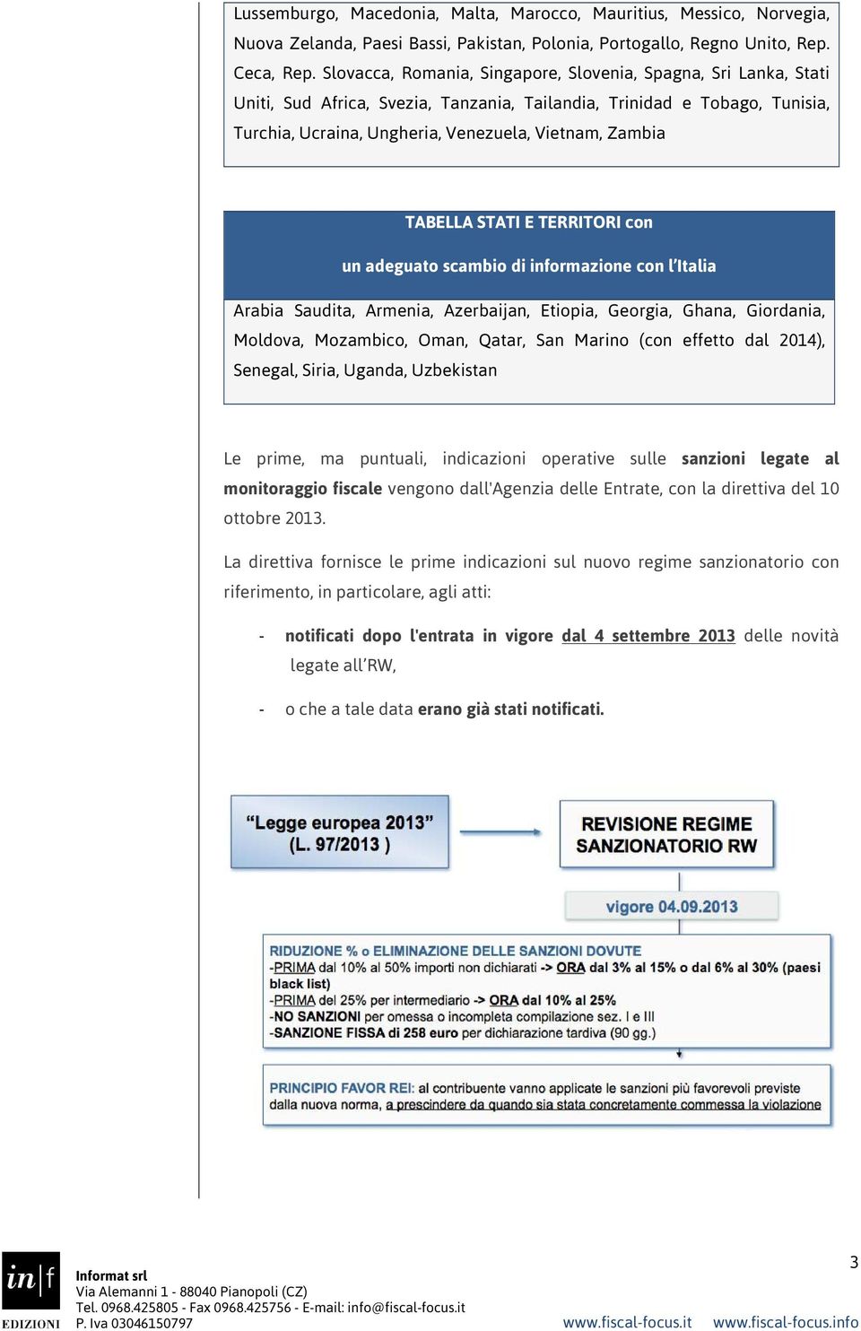 TABELLA STATI E TERRITORI con un adeguato scambio di informazione con l Italia Arabia Saudita, Armenia, Azerbaijan, Etiopia, Georgia, Ghana, Giordania, Moldova, Mozambico, Oman, Qatar, San Marino