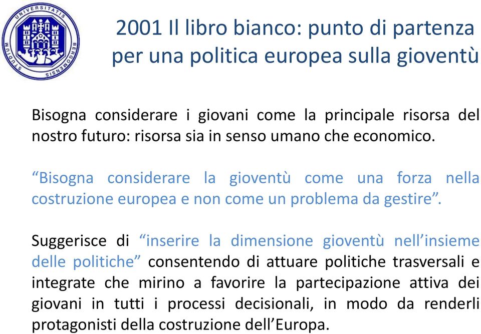 Bisogna considerare la gioventù come una forza nella costruzione europea e non come un problema da gestire.