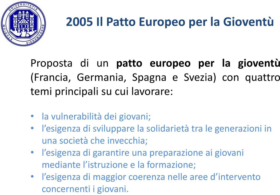 solidarietà tra le generazioni in una società che invecchia; l esigenza di garantire una preparazione ai giovani