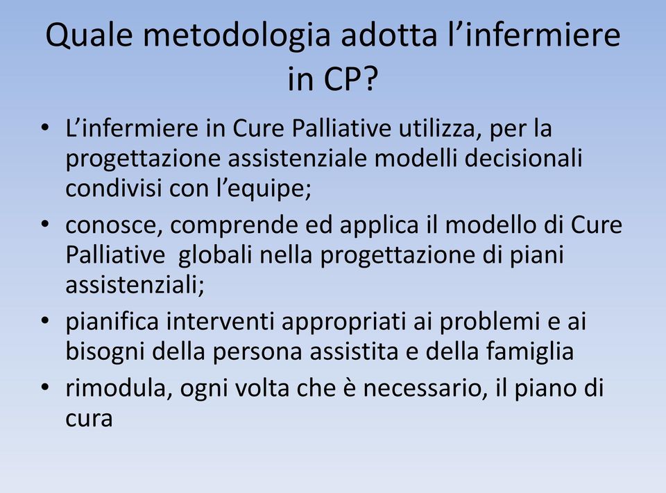 con l equipe; conosce, comprende ed applica il modello di Cure Palliative globali nella progettazione di