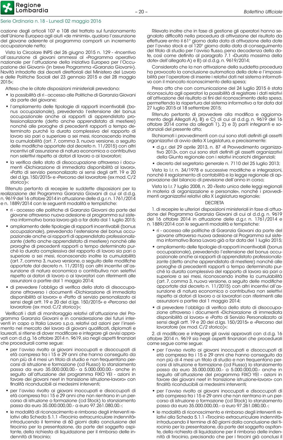 129 - «Incentivo all assunzione di giovani ammessi al «Programma operativo nazionale per l attuazione della iniziativa Europea per l Occupazione dei Giovani» (in breve Programma «Garanzia Giovani»).