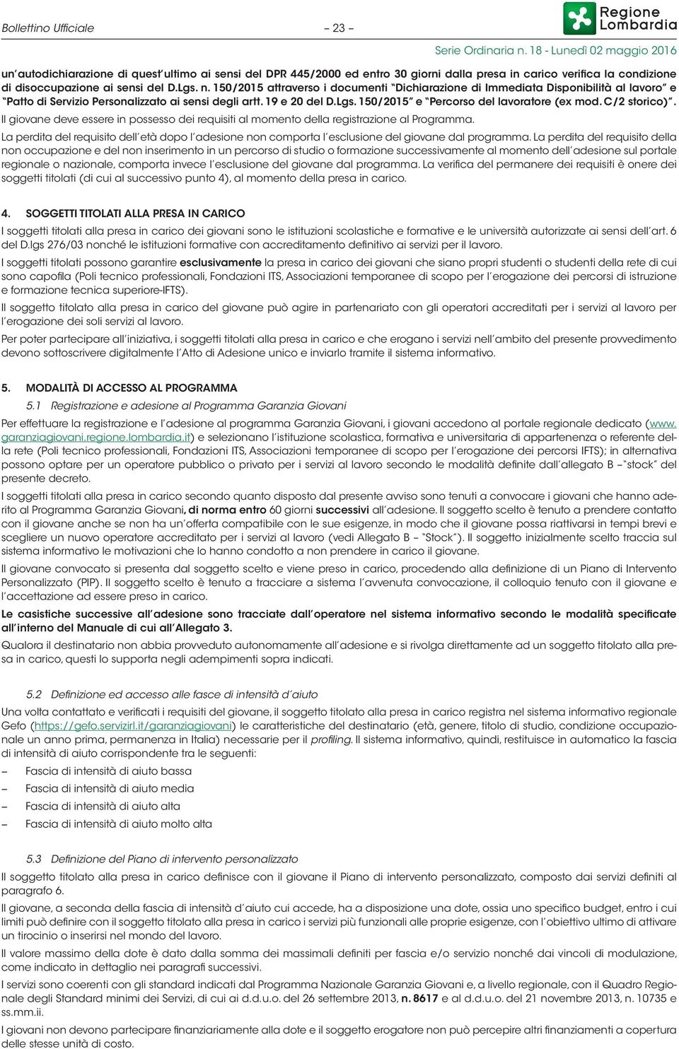 150/2015 e Percorso del lavoratore (ex mod. C/2 storico). Il giovane deve essere in possesso dei requisiti al momento della registrazione al Programma.