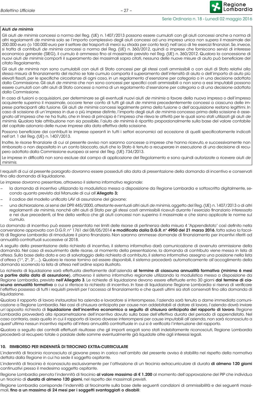 dei 200.000 euro (o 100.000 euro per il settore dei trasporti di merci su strada per conto terzi) nell arco di tre esercizi finanziari.