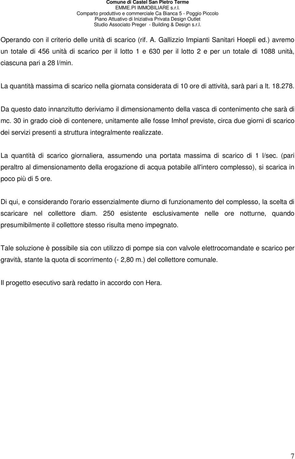 La quantità massima di scarico nella giornata considerata di 10 ore di attività, sarà pari a lt. 18.278.