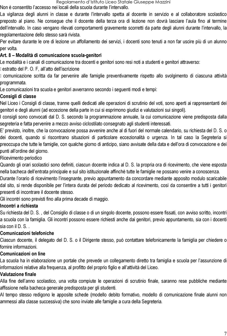 Ne consegue che il docente della terza ora di lezione non dovrà lasciare l aula fino al termine dell intervallo.