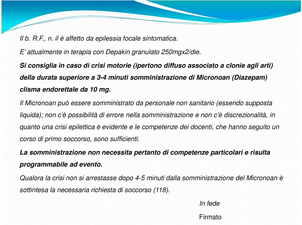 Il Micronoan può essere somministrato da personale non sanitario (essendo supposta liquida); non c è possibilità di errore nella somministrazione e non c è discrezionalità, in quanto una crisi