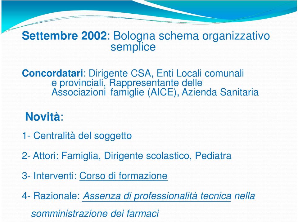 Novità: 1- Centralità del soggetto 2- Attori: Famiglia, Dirigente scolastico, Pediatra 3-