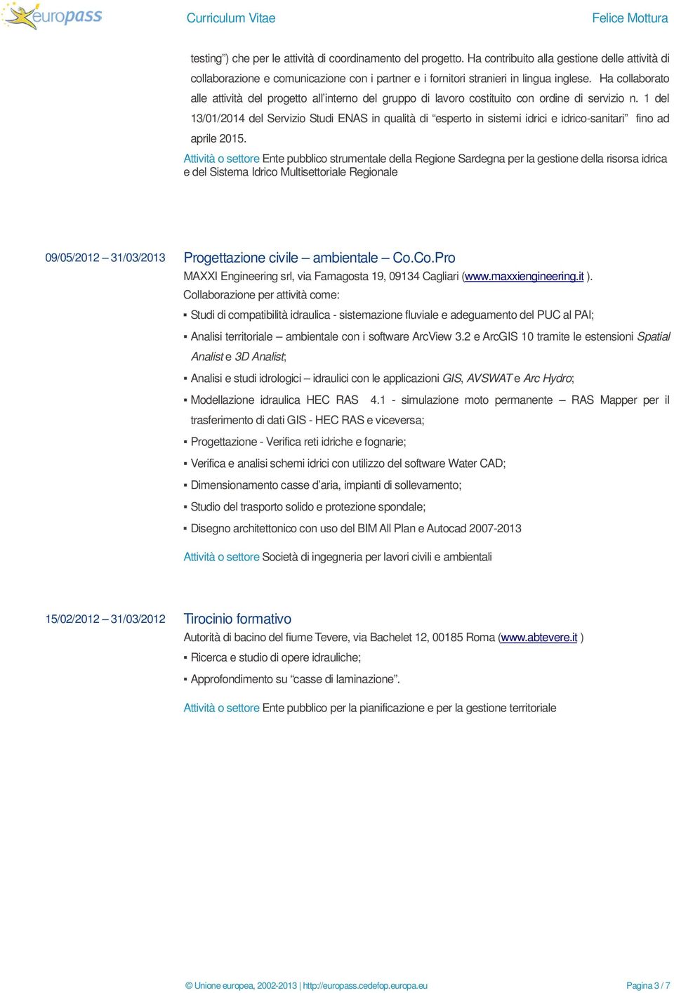 1 del 13/01/2014 del Servizio Studi ENAS in qualità di esperto in sistemi idrici e idrico-sanitari fino ad aprile 2015.