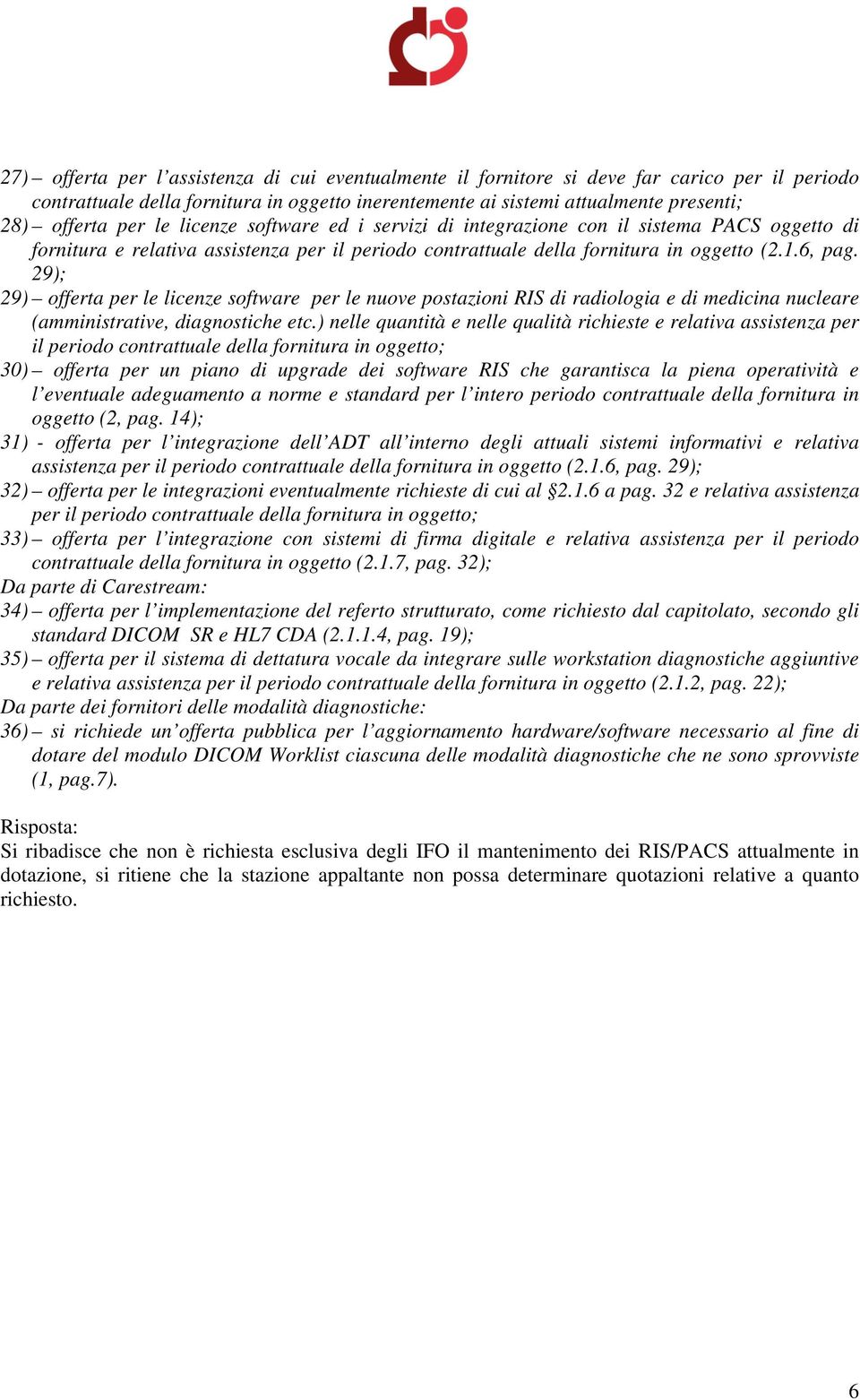 29); 29) offerta per le licenze software per le nuove postazioni RIS di radiologia e di medicina nucleare (amministrative, diagnostiche etc.