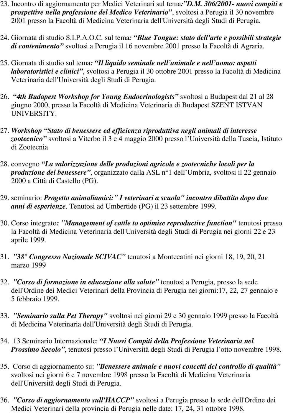 306/2001- nuovi compiti e prospettive nella professione del Medico Veterinario, svoltosi a Perugia il 30 novembre 2001 presso la Facoltà di Medicina Veterinaria dell'università degli Studi di Perugia.