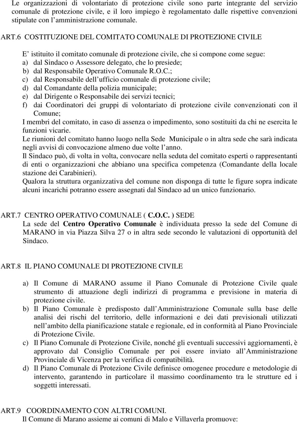 6 COSTITUZIONE DEL COMITATO COMUNALE DI PROTEZIONE CIVILE E istituito il comitato comunale di protezione civile, che si compone come segue: a) dal Sindaco o Assessore delegato, che lo presiede; b)