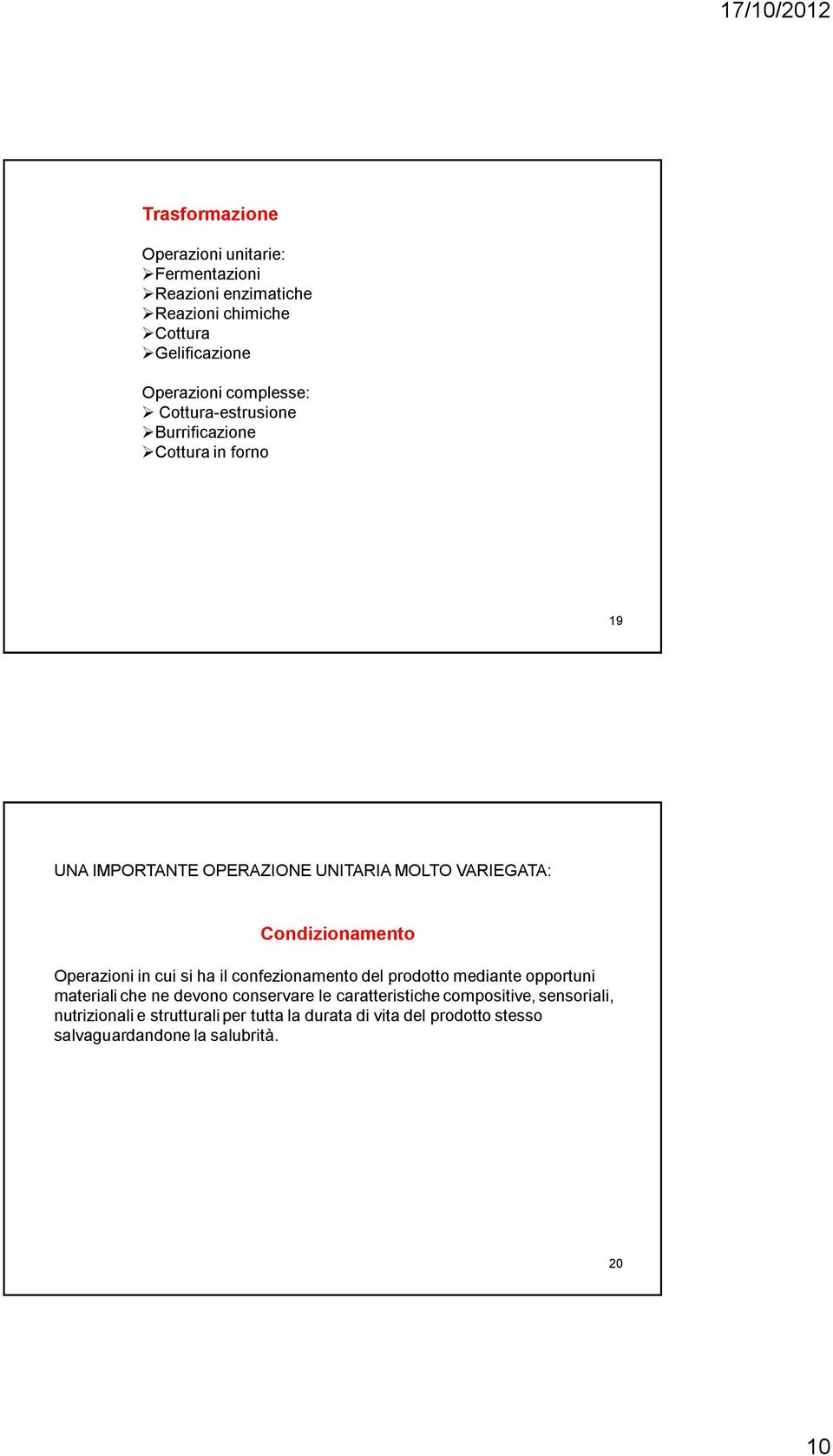 Condizionamento Operazioni in cui si ha il confezionamento del prodotto mediante opportuni materiali che ne devono conservare le