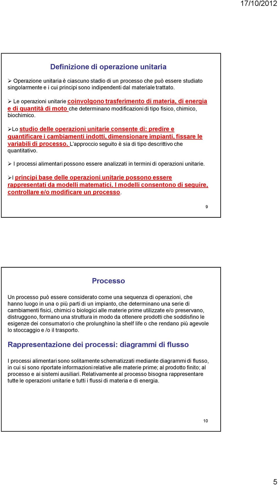 Lo studio delle operazioni unitarie consente di: predire e quantificare i cambiamenti indotti, dimensionare impianti, fissare le variabili di processo.