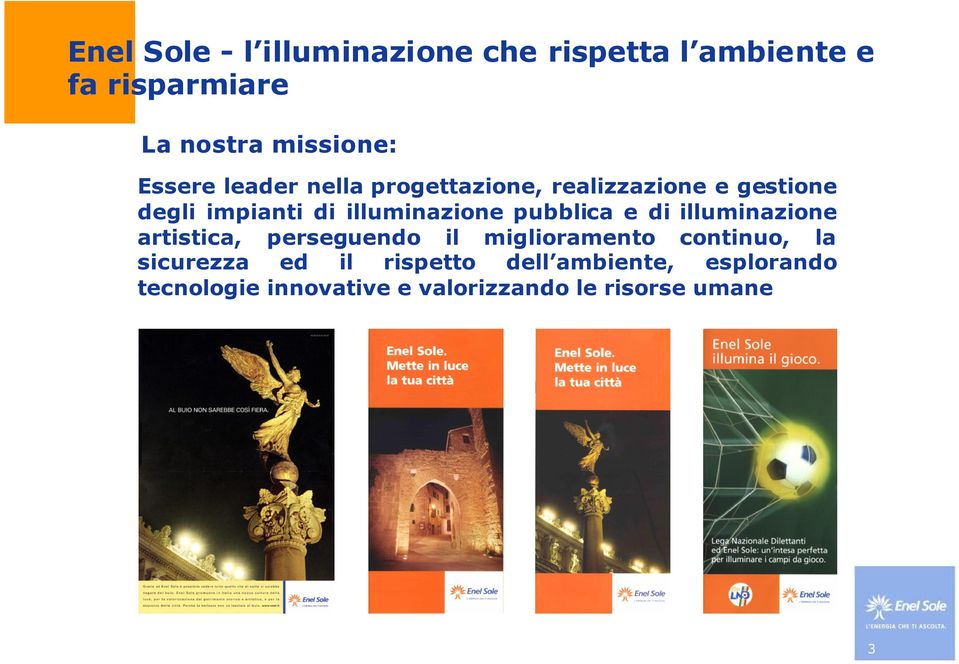 pubblica e di illuminazione artistica, perseguendo il miglioramento continuo, la sicurezza