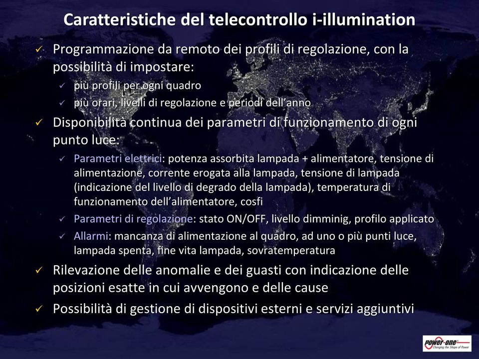 alla lampada, tensione di lampada (indicazione del livello di degrado della lampada), temperatura di funzionamento dell alimentatore, cosfi Parametri di regolazione: stato ON/OFF, livello dimminig,