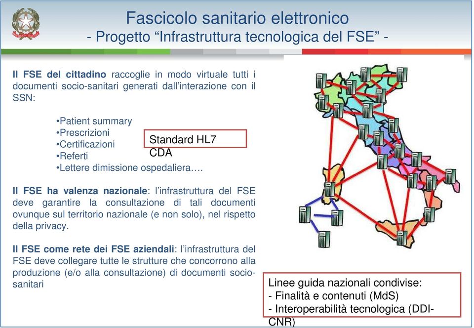 Standard HL7 CDA Il FSE ha valenza nazionale: l infrastruttura del FSE deve garantire la consultazione di tali documenti ovunque sul territorio nazionale (e non solo), nel rispetto della