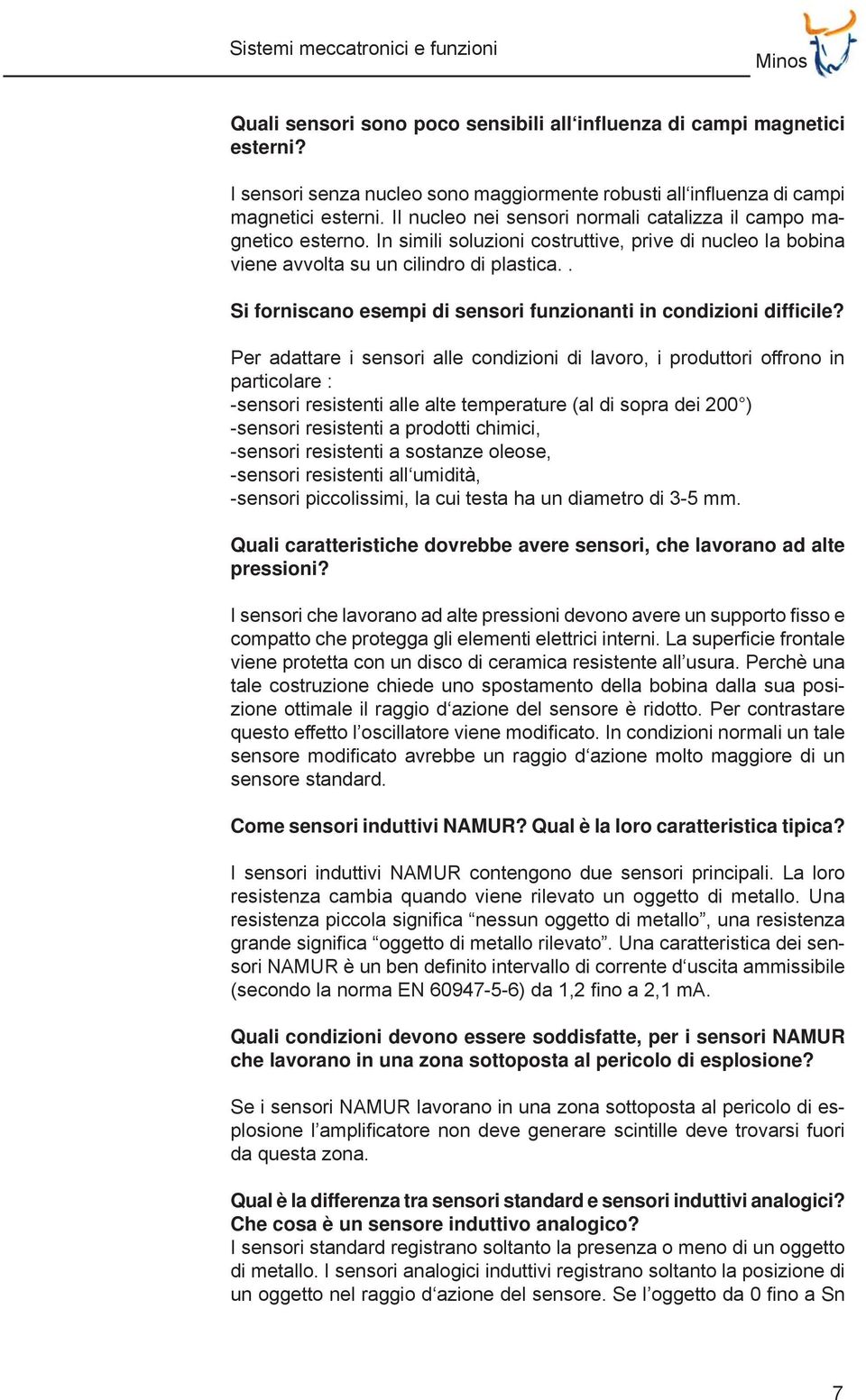 In simili soluzioni costruttive, prive di nucleo la bobina viene avvolta su un cilindro di plastica.. Si forniscano esempi di sensori funzionanti in condizioni difficile?