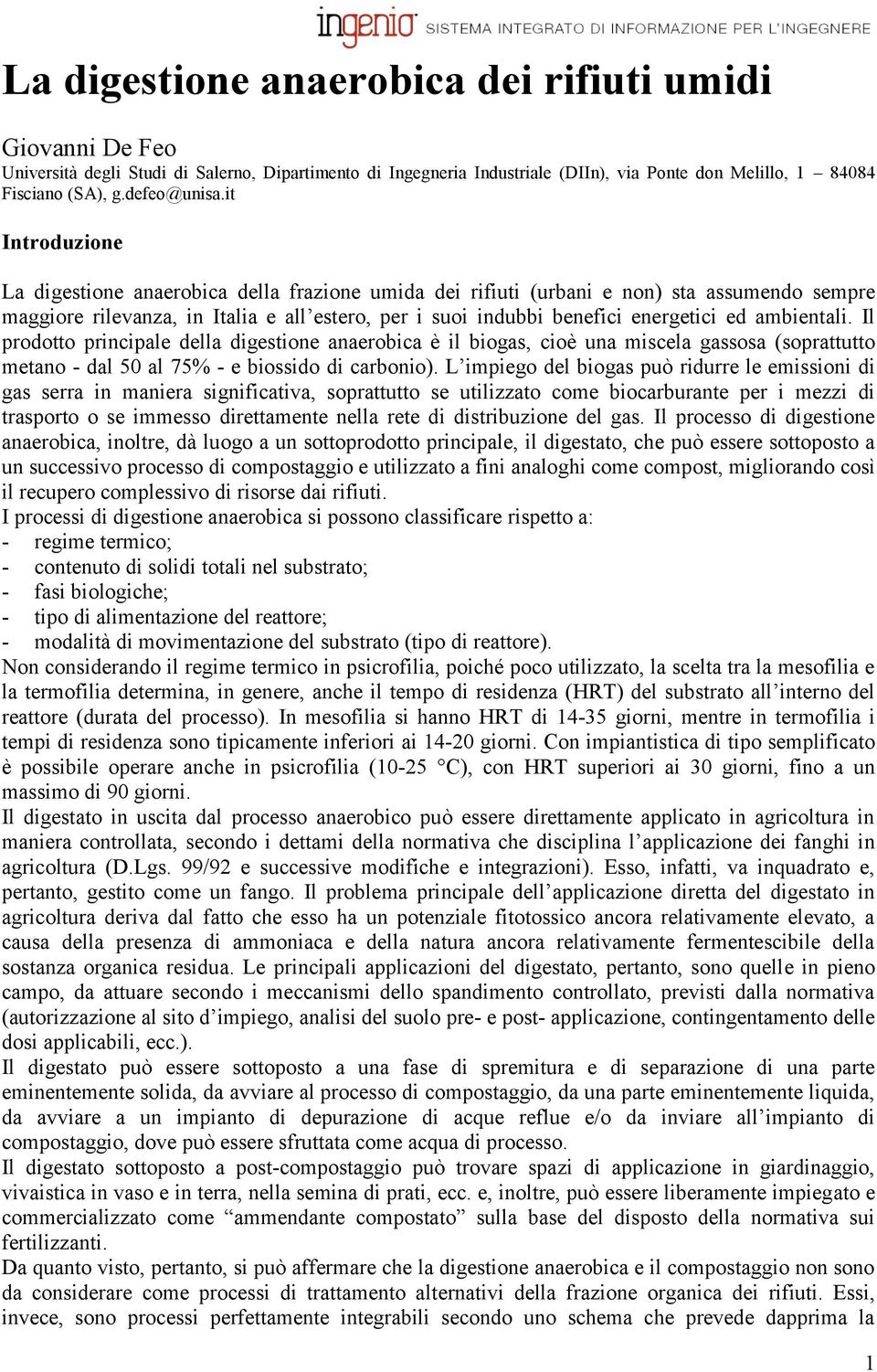 it Introduzione La digestione anaerobica della frazione umida dei rifiuti (urbani e non) sta assumendo sempre maggiore rilevanza, in Italia e all estero, per i suoi indubbi benefici energetici ed