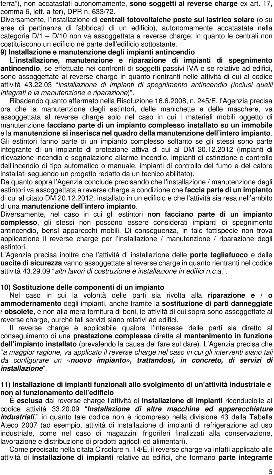 assoggettata a reverse charge, in quanto le centrali non costituiscono un edificio né parte dell edificio sottostante.