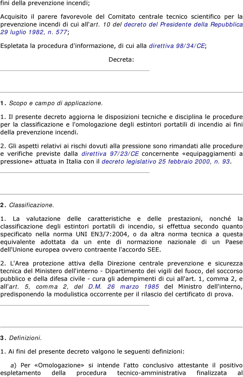 82, n. 577; Espletata la procedura d'informazione, di cui alla direttiva 98/34/CE; Decreta: 1.