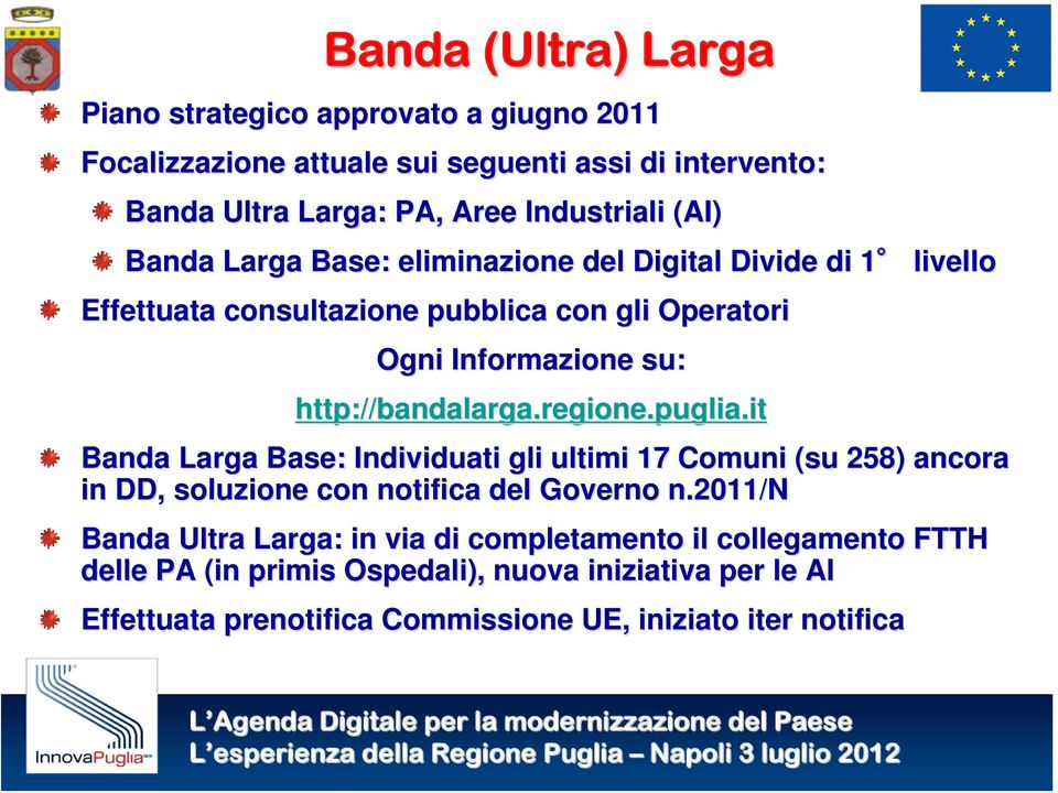 http://bandalarga.regione.puglia.it Banda Larga Base: Individuati gli ultimi 17 Comuni (su 258) ancora in DD, soluzione con notifica del Governo n.
