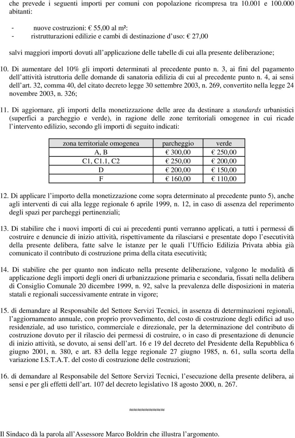 deliberazione; 10. Di aumentare del 10% gli importi determinati al precedente punto n.