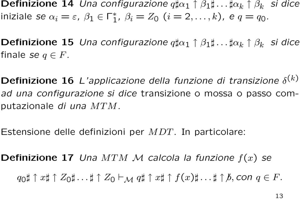 si dice Definizione 16 L applicazione della funzione di transizione δ (k) ad una configurazione si dice transizione o mossa o