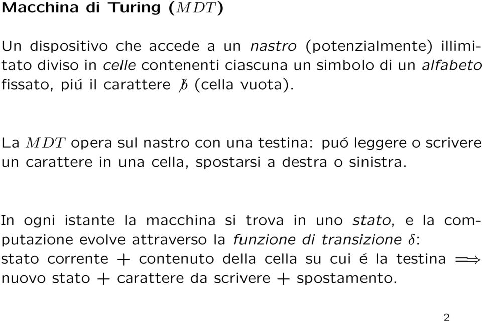 La MDT opera sul nastro con una testina: puó leggere o scrivere un carattere in una cella, spostarsi a destra o sinistra.