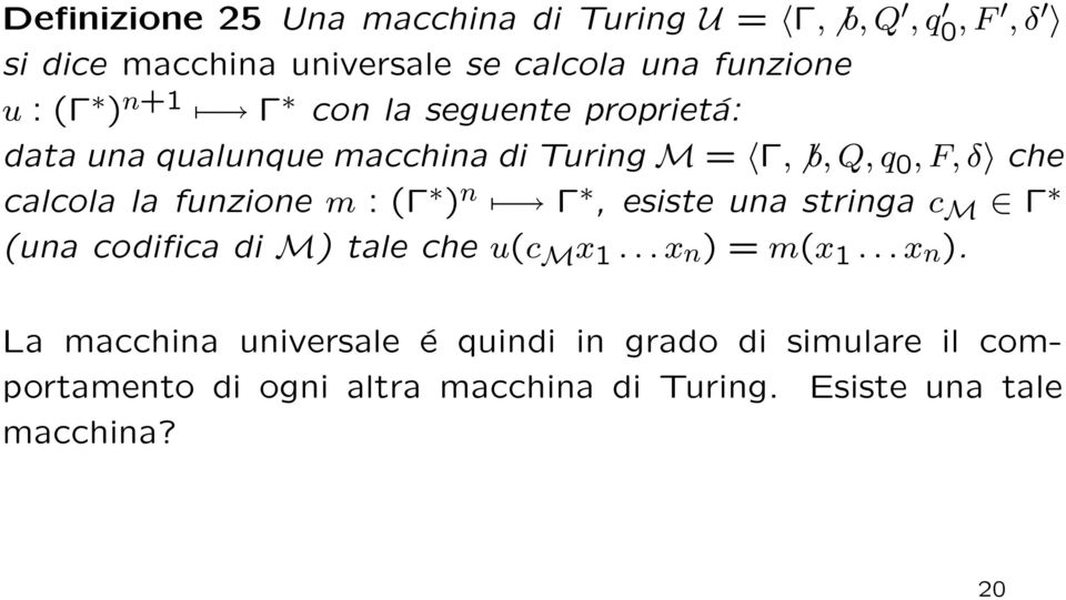 m : (Γ ) n Γ, esiste una stringa c M Γ (una codifica di M) tale che u(c M x 1... x n ) 