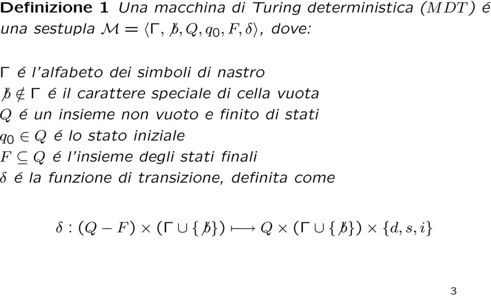 Q é un insieme non vuoto e finito di stati q 0 Q é lo stato iniziale F Q é l insieme degli