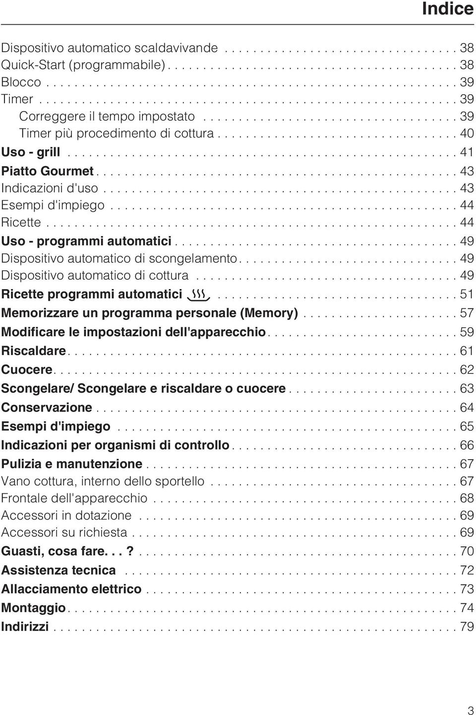 ..49 Ricette programmi automatici...51 Memorizzare un programma personale (Memory)...57 Modificare le impostazioni dell'apparecchio....59 Riscaldare....61 Cuocere.