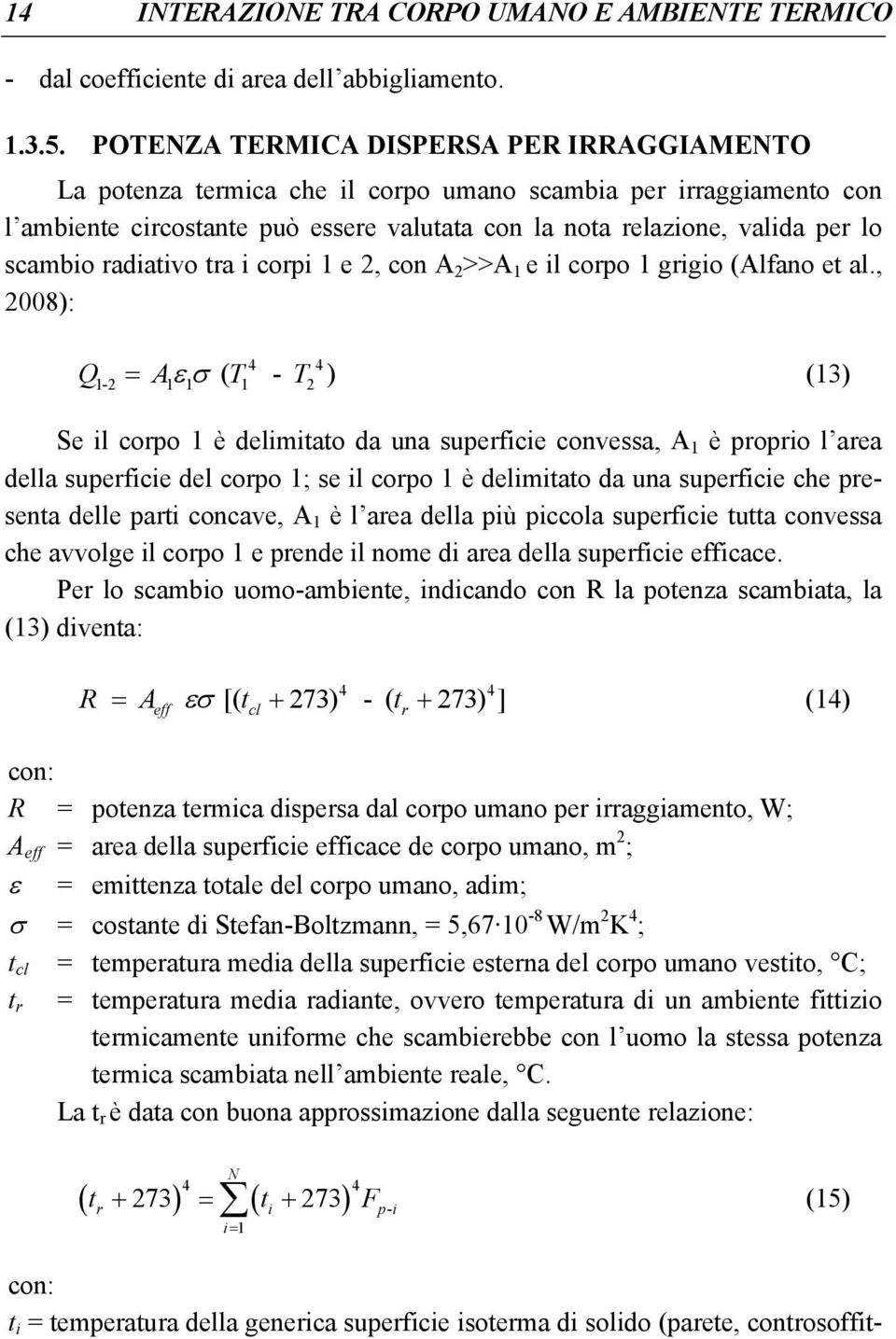 radiativo tra i corpi 1 e 2, con A 2 >>A 1 e il corpo 1 grigio (Alfano et al.