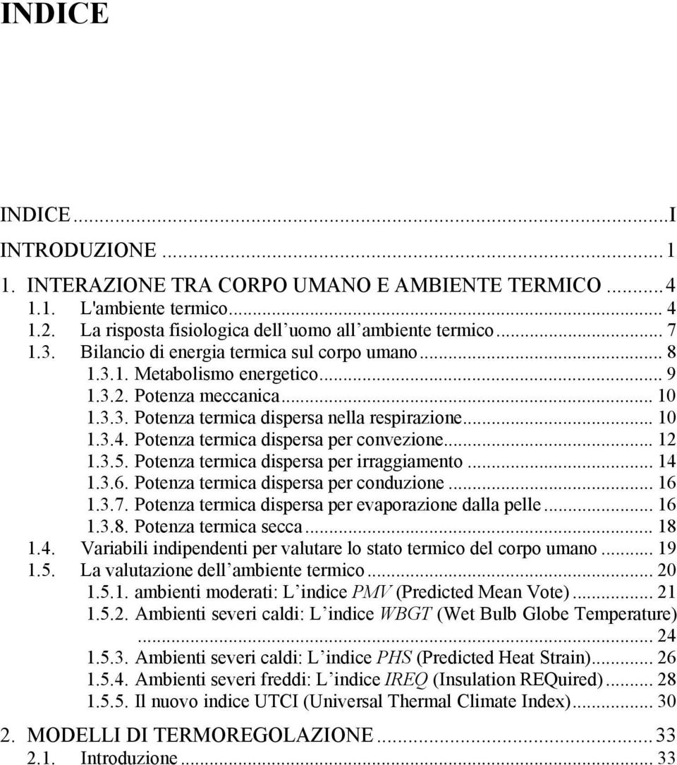 Potenza termica dispersa per convezione... 12 1.3.5. Potenza termica dispersa per irraggiamento... 14 1.3.6. Potenza termica dispersa per conduzione... 16 1.3.7.