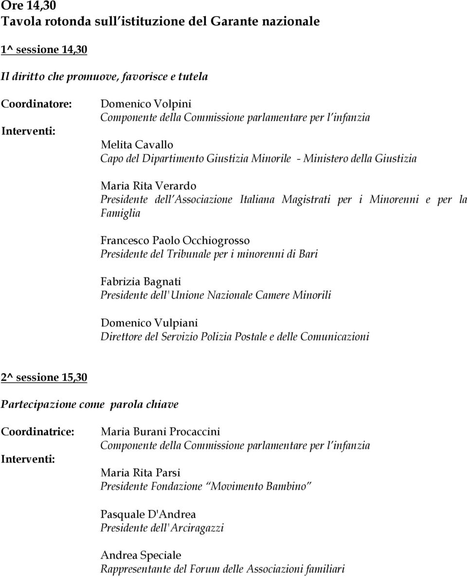 Tribunale per i minorenni di Bari Fabrizia Bagnati Presidente dell'unione Nazionale Camere Minorili Domenico Vulpiani Direttore del Servizio Polizia Postale e delle Comunicazioni 2^ sessione 15,30