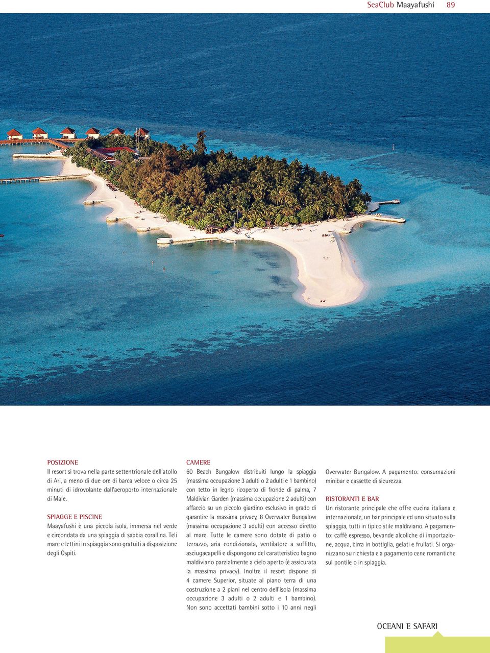 CAMERE 60 Beach Bungalow distribuiti lungo la spiaggia (massima occupazione 3 adulti o 2 adulti e 1 bambino) con tetto in legno ricoperto di fronde di palma, 7 Maldivian Garden (massima occupazione 2