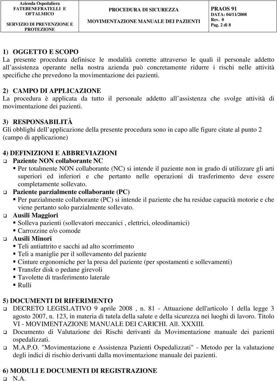 2) CAMPO DI APPLICAZIONE La procedura è applicata da tutto il personale addetto all assistenza che svolge attività di movimentazione dei pazienti.