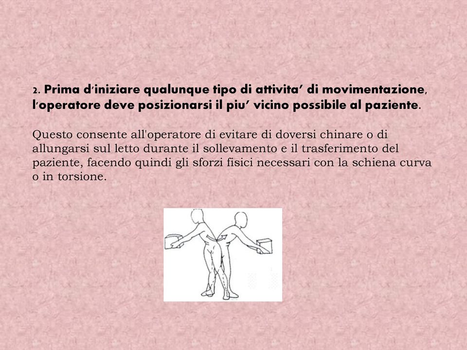 Questo consente all'operatore di evitare di doversi chinare o di allungarsi sul letto