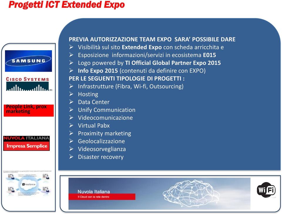 Info Expo 2015 (contenuti da definire con EXPO) PER LE SEGUENTI TIPOLOGIE DI PROGETTI : Infrastrutture (Fibra, Wi-fi, Outsourcing)