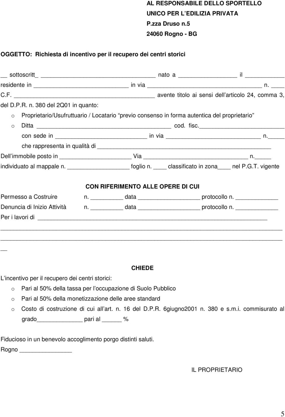 to a il residente in in via n. C.F. avente titolo ai sensi dell articolo 24, comma 3, del D.P.R. n. 380 del 2Q01 in quanto: o Proprietario/Usufruttuario / Locatario previo consenso in forma autentica del proprietario o Ditta cod.