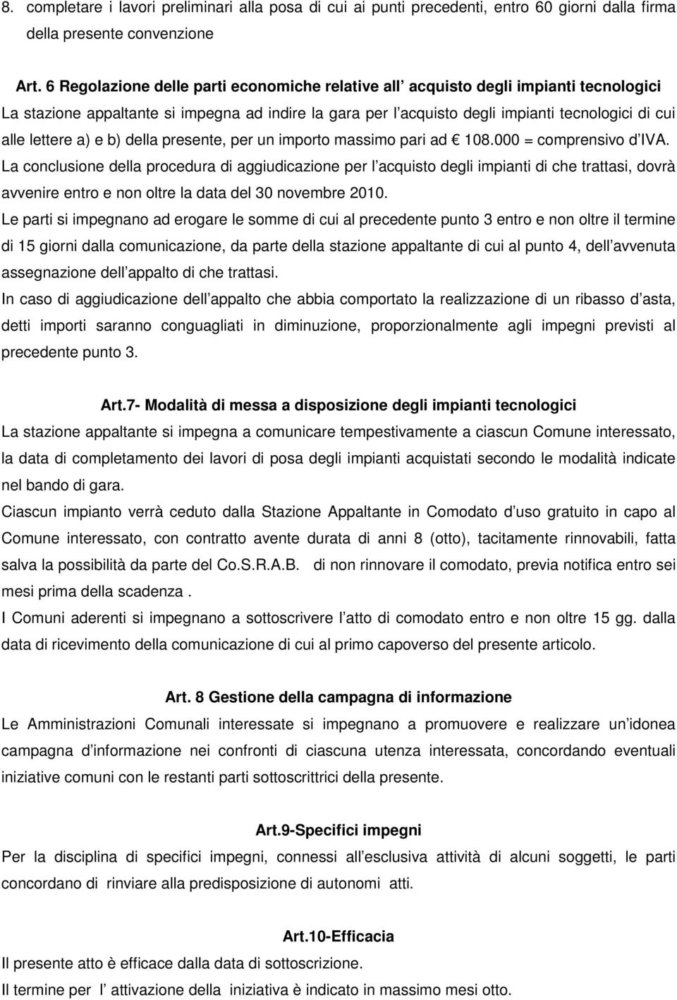 a) e b) della presente, per un importo massimo pari ad 108.000 = comprensivo d IVA.