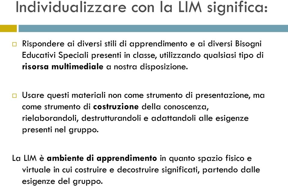 Usare questi materiali non come strumento di presentazione, ma come strumento di costruzione della conoscenza, rielaborandoli,