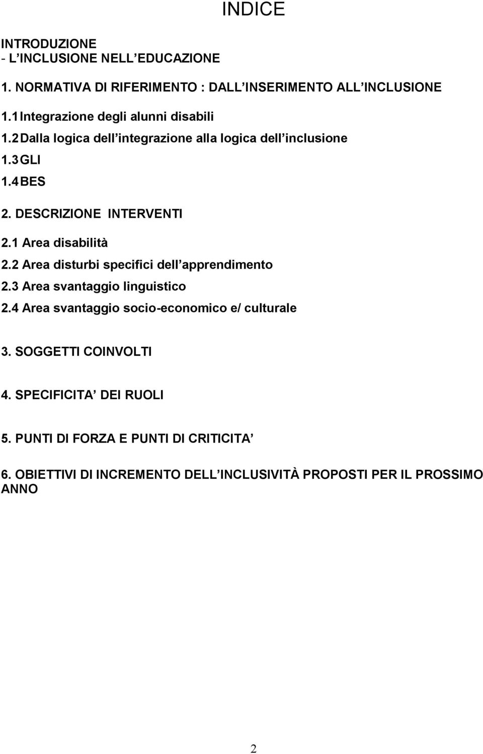 DESCRIZIONE INTERVENTI 2.1 Area disabilità 2.2 Area disturbi specifici dell apprendimento 2.3 Area svantaggio linguistico 2.