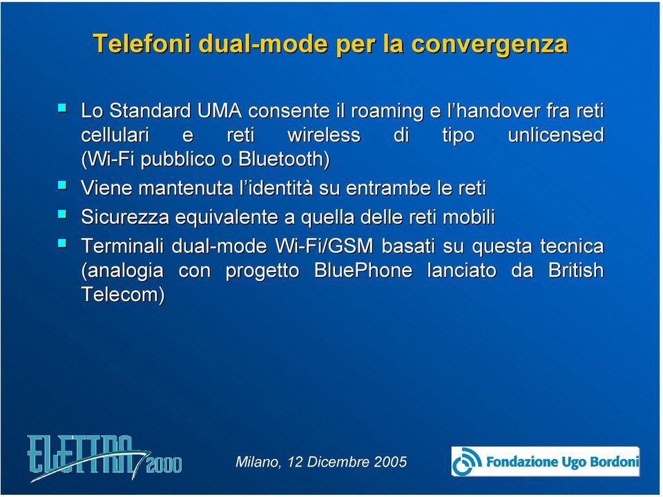 identità su entrambe le reti Sicurezza equivalente a quella delle reti mobili Terminali