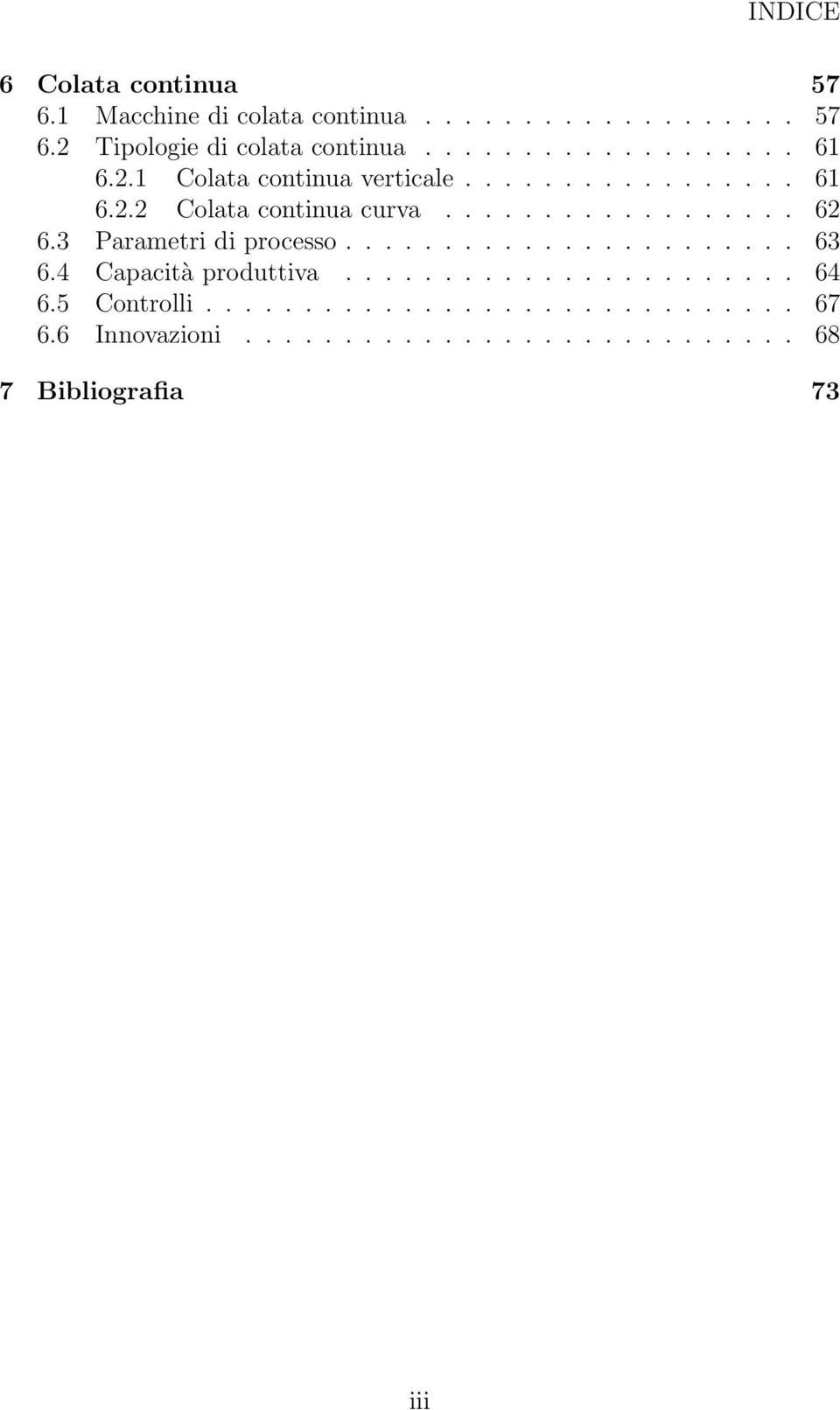 3 Parametri di processo....................... 63 6.4 Capacità produttiva....................... 64 6.5 Controlli.
