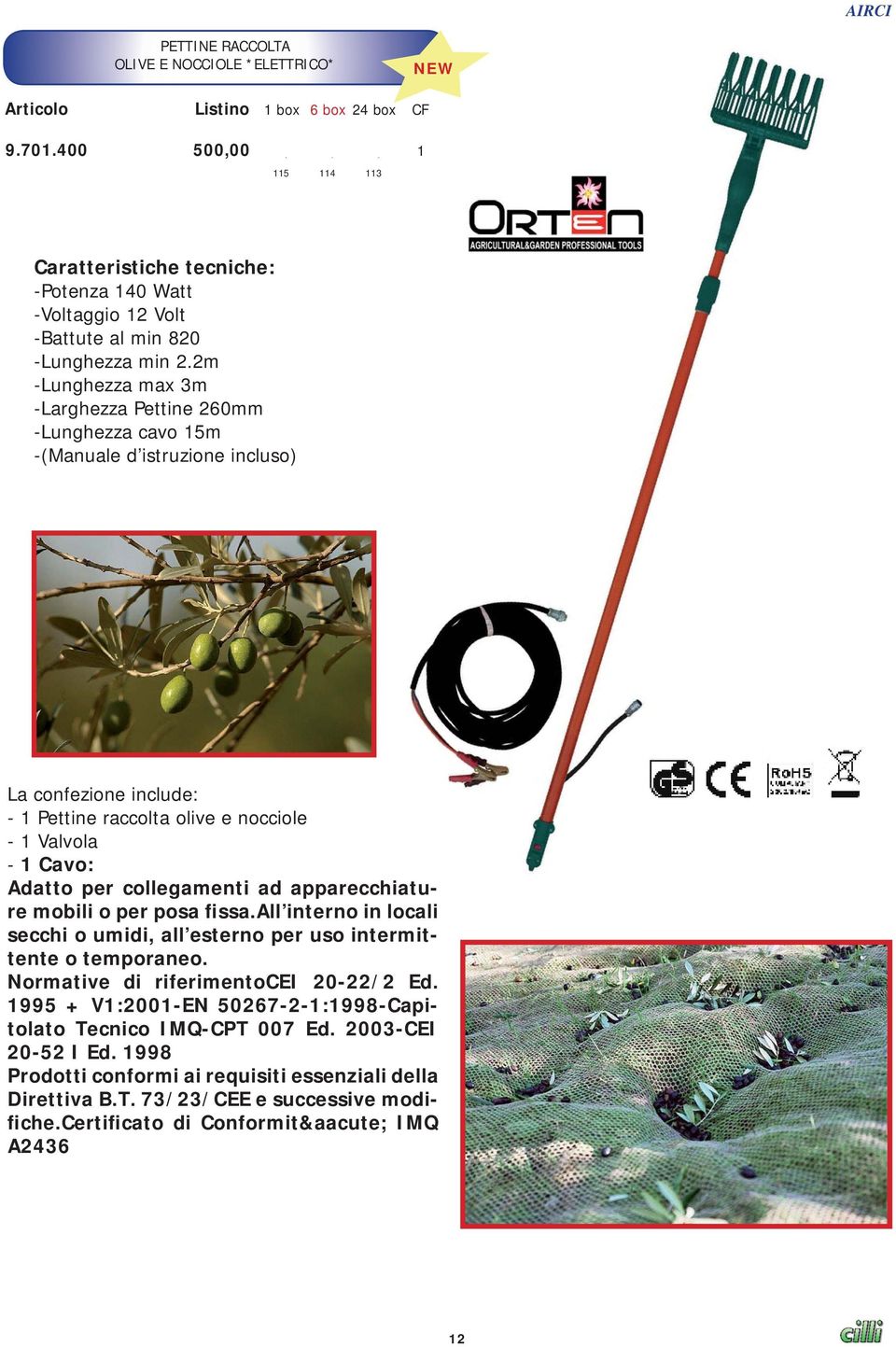 2m -Lunghezza max 3m -Larghezza Pettine 260mm -Lunghezza cavo 15m -(Manuale d istruzione incluso) La confezione include: - 1 Pettine raccolta olive e nocciole - 1 Valvola - 1 Cavo: Adatto per