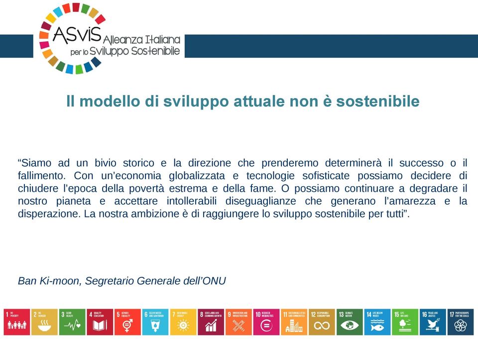 Con un economia globalizzata e tecnologie sofisticate possiamo decidere di chiudere l epoca della povertà estrema e della fame.