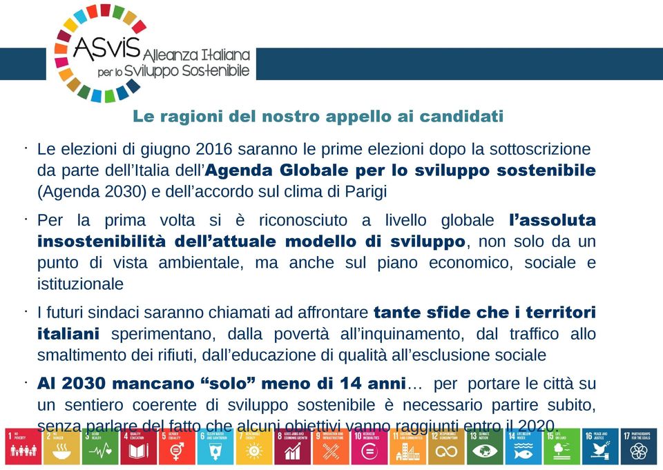 ma anche sul piano economico, sociale e istituzionale I futuri sindaci saranno chiamati ad affrontare tante sfide che i territori italiani sperimentano, dalla povertà all inquinamento, dal traffico