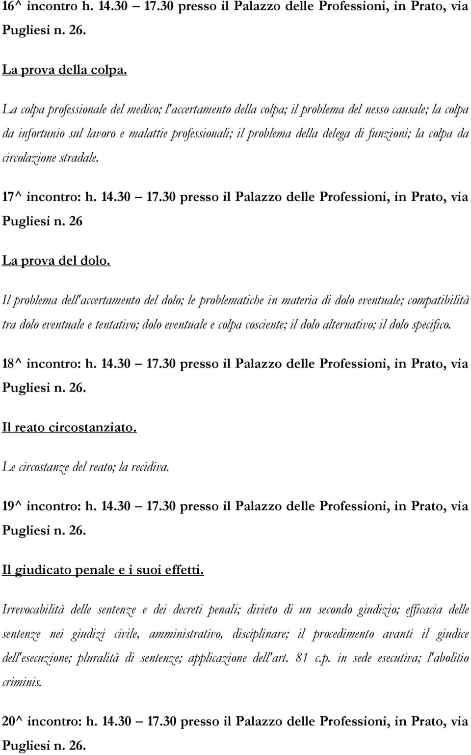 colpa da circolazione stradale. 17^ incontro: h. 14.30 17.30 presso il Palazzo delle Professioni, in Prato, via Pugliesi n. 26 La prova del dolo.