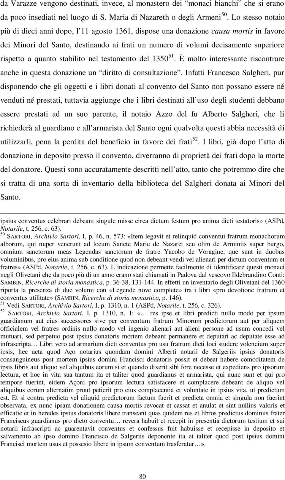 quanto stabilito nel testamento del 1350 51. È molto interessante riscontrare anche in questa donazione un diritto di consultazione.