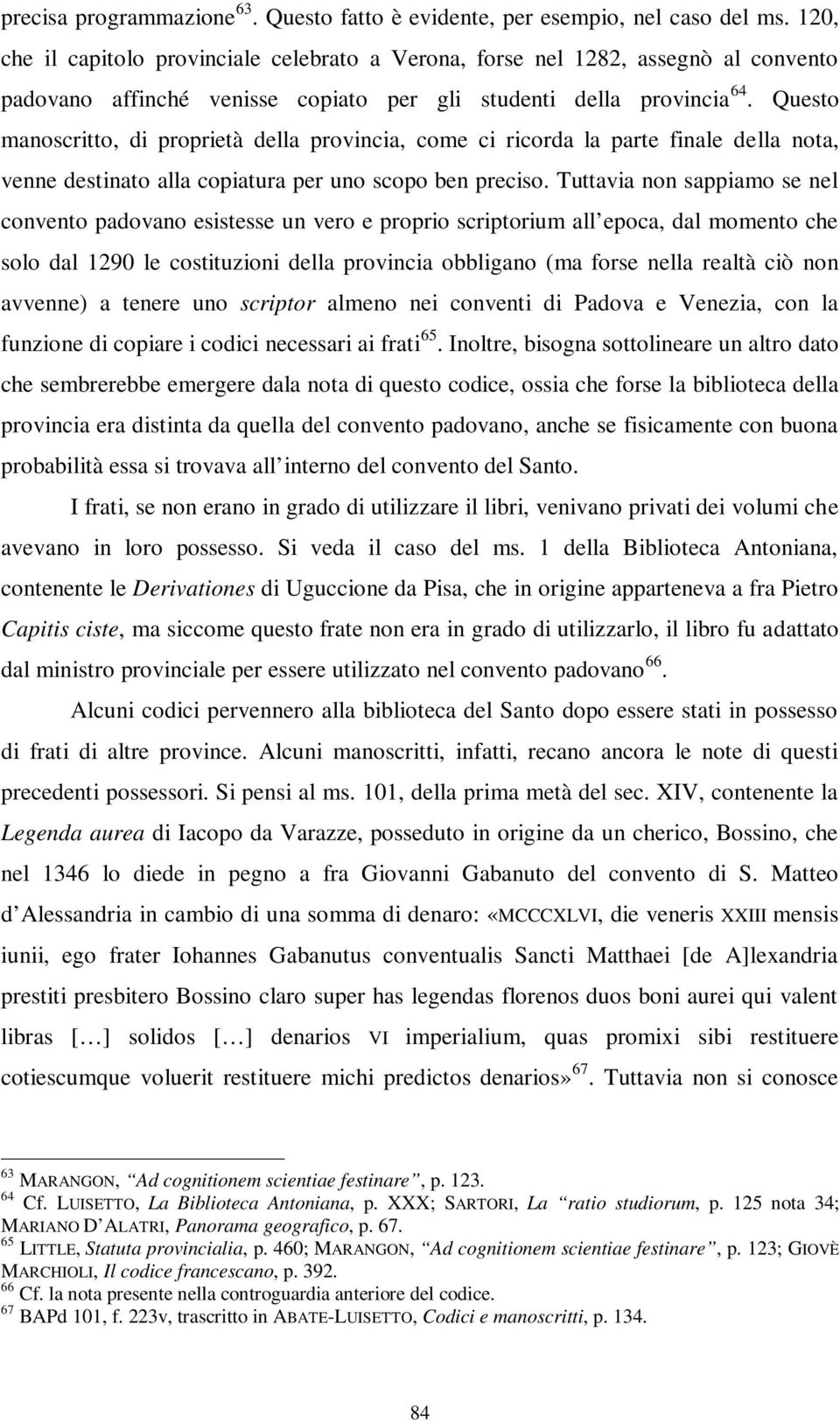 Questo manoscritto, di proprietà della provincia, come ci ricorda la parte finale della nota, venne destinato alla copiatura per uno scopo ben preciso.